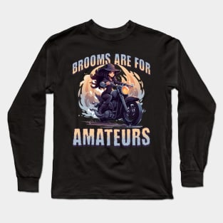 Brooms Are For Amateurs Long Sleeve T-Shirt